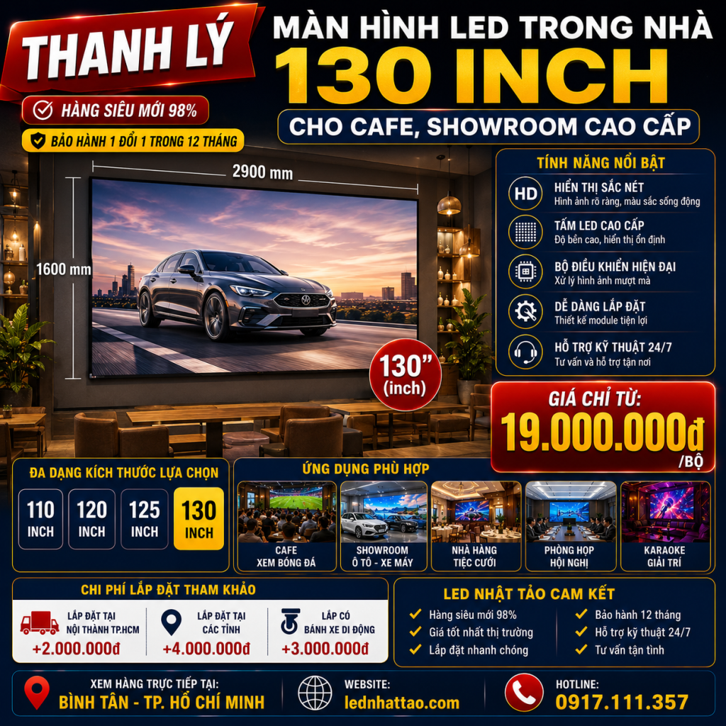 LED Nhật Tảo đang triển khai chương trình [thanh lý] màn hình LED trong nhà 130 inch với mức giá cực kỳ ưu đãi. Sản phẩm siêu mới 98%, chất lượng đẹp